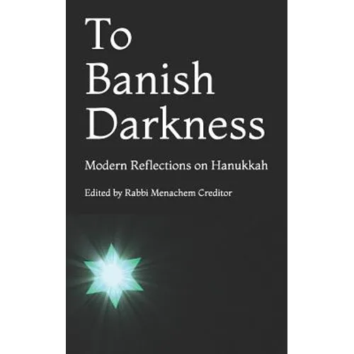 To Banish Darkness: Modern Reflections on Hanukkah