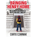 Bringing Henry Home: We always do what is best for kids, unless . . .