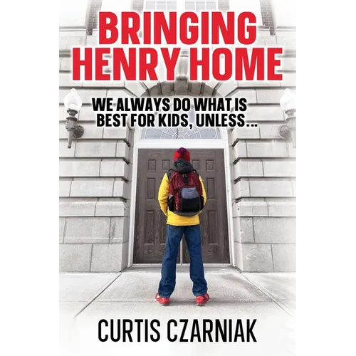 Bringing Henry Home: We always do what is best for kids, unless . . .