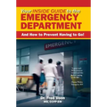 Your Inside Guide to the Emergency Department: And How to Prevent Having to Go!