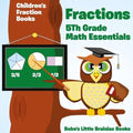 Fractions 5th Grade Math Essentials: Children's Fraction Books
