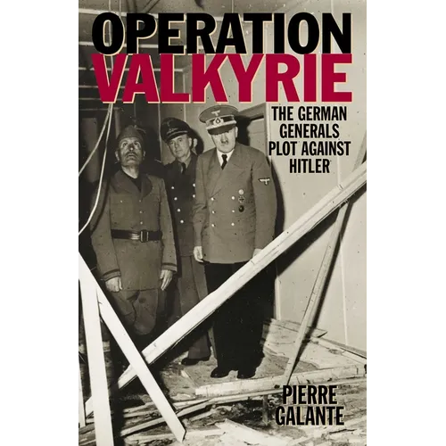 Operation Valkyrie: The German Generals' Plot Against Hitler