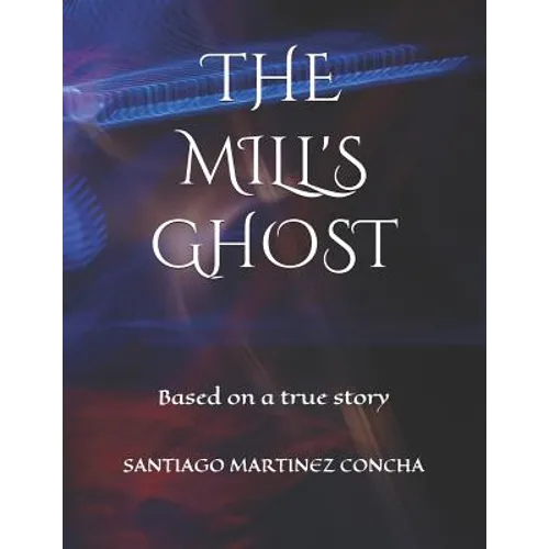 The Mill's Ghost: Based on a true story