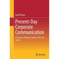 Present-Day Corporate Communication: A Practice-Oriented, State-Of-The-Art Guide
