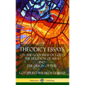 Theodicy Essays: On the Goodness of God, the Freedom of Man and The Origin of Evil (Hardcover)