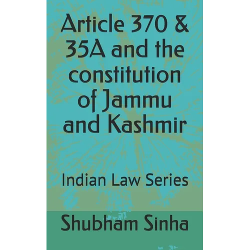 Article 370 & 35A and the constitution of Jammu and Kashmir: Indian Law Series