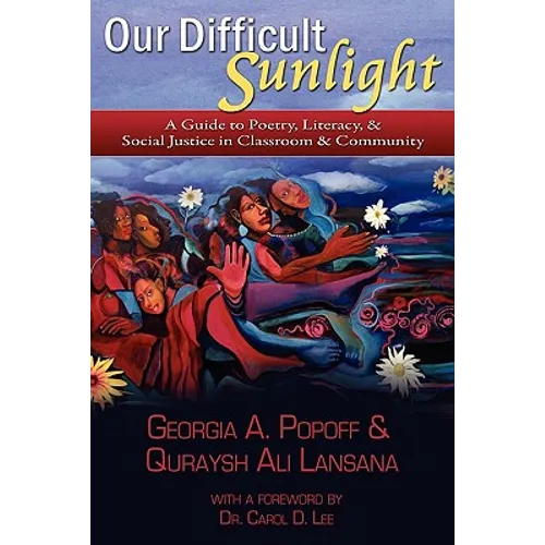 Our Difficult Sunlight: A Guide to Poetry, Literacy, & Social Justice in Classroom & Community