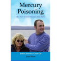 Mercury Poisoning It's Not In Our Heads Anymore: True Stories, Symptoms And Treatments