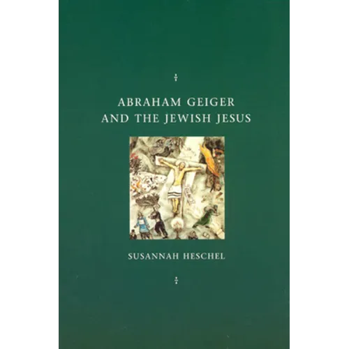 Abraham Geiger and the Jewish Jesus