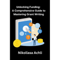Unlocking Funding: A Comprehensive Guide to Mastering Grant Writing