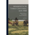 Minnesota In Three Centuries, 1655-1908: Early History