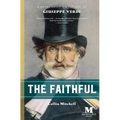 The Faithful: A Novel Based on the Life of Giuseppe Verdi