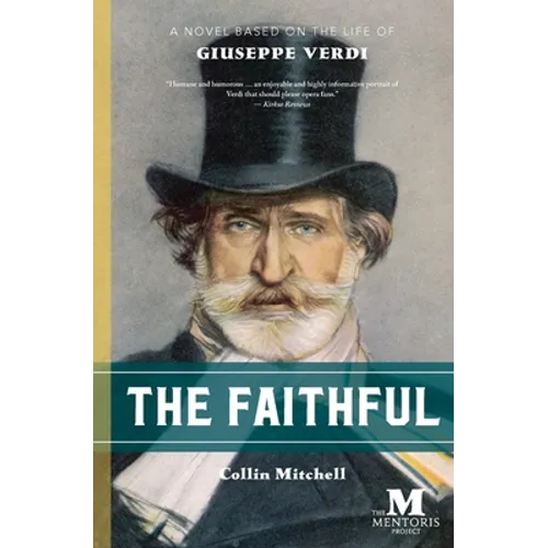 The Faithful: A Novel Based on the Life of Giuseppe Verdi