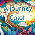 A Journey of Color: A Unique, Adult Coloring Book for Relieving Stress and Anxiety while Promoting Meditation and Creativity