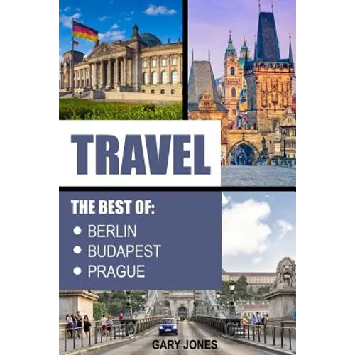 Travel: The Best Of Berlin, Prague, Budapest