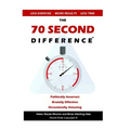 The 70 Second Difference: The Politically Incorrect, Brutally Effective, and Occasionally Amusing Guide to Exercise, Diet, and Getting into Shape FAST
