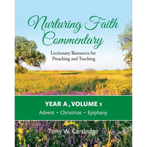 Nurturing Faith Commentary, Year A, Volume 1: Lectionary Resources for Preaching and Teaching-Advent, Christmas, Epiphany