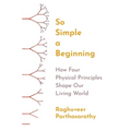 So Simple a Beginning: How Four Physical Principles Shape Our Living World