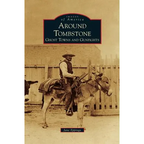 Around Tombstone: Ghost Towns and Gunfights