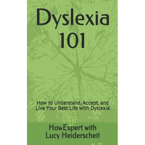 Dyslexia 101: How to Understand, Accept, and Live Your Best Life with Dyslexia