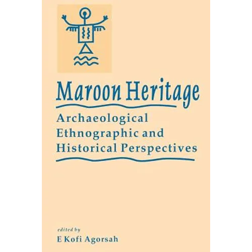 Maroon Heritage: Archaeological, Ethnographic and Historical Perspectives