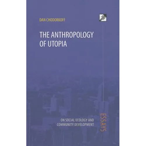 The Anthropology of Utopia: Essays on Social Ecology and Community Development