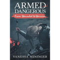 Armed and Dangerous: From Wounded to Warrior