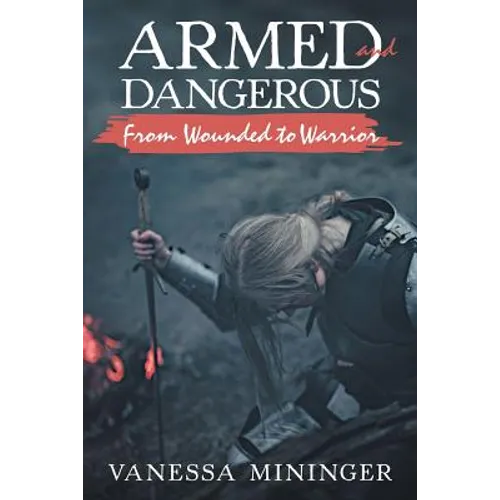Armed and Dangerous: From Wounded to Warrior