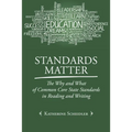 Standards Matter: The Why and What of Common Core State Standards in Reading and Writing