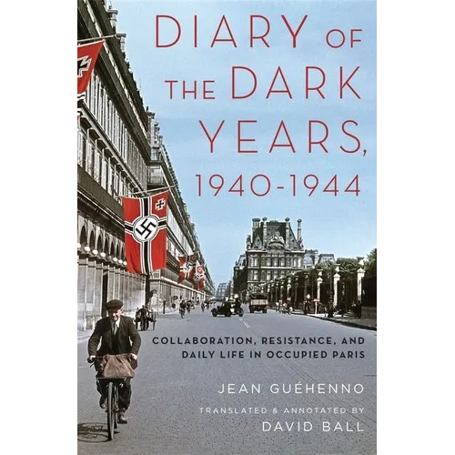 Diary of the Dark Years, 1940-1944: Collaboration, Resistance, and Daily Life in Occupied Paris