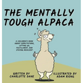 The Mentally Tough Alpaca: A Children's Book About Expectations, Letting Go, Fulfillment, and Staying Resilient: A Children's Book About Expectations,