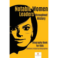 Notable Women Leaders throughout History: Biography Book for Kids Children's Historical Biographies