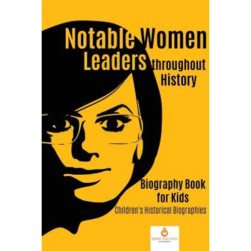 Notable Women Leaders throughout History: Biography Book for Kids Children's Historical Biographies