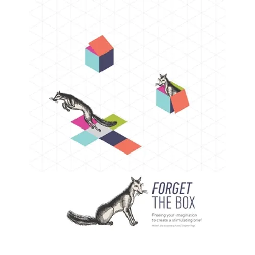 Forget the Box: Freeing your imagination to create a stimulating brief