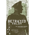 Betrayed Valor: The Unknown Heroes of Mission Halyard
