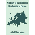 A History of the Intellectual Development of Europe