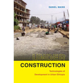 Under Construction: Technologies of Development in Urban Ethiopia