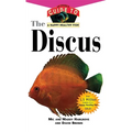 The Discus: An Owner's Guide to a Happy Healthy Fish