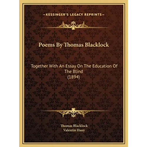 Poems By Thomas Blacklock: Together With An Essay On The Education Of The Blind (1894)