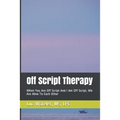 Off Script Therapy: When You Are Off Script And I Am Off Script, We Are Alive To Each Other