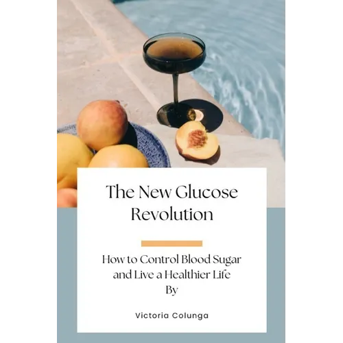 The New Glucose Revolution: How to Control Blood Sugar and Live a Healthier Life