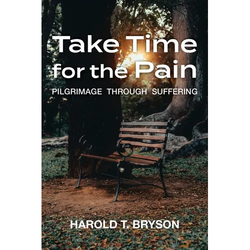 Take Time for the Pain: Pilgrimage Through Suffering