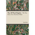 They All Played Ragtime - The True Story of an American Music