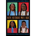 Native Historians Write Back: Decolonizing American Indian History