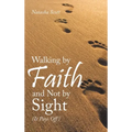 Walking by Faith and Not by Sight: (It Pays Off)