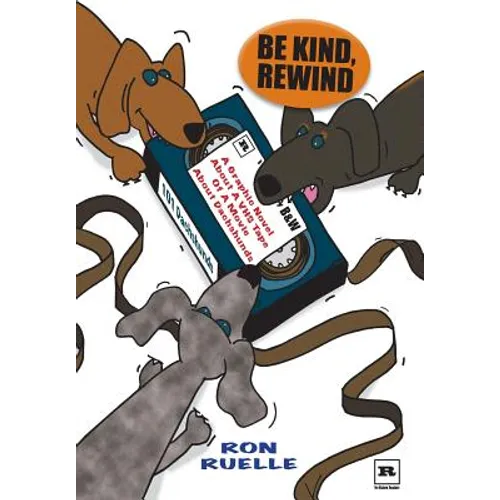 Be Kind, Rewind: A Graphic Novel About a VHS Tape of a Movie About Dachshunds