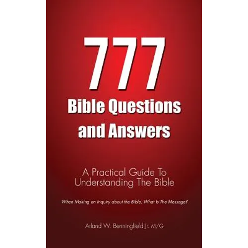 777 Bible Questions and Answers: A Practical Guide To Understanding The Bible
