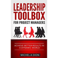 Leadership Toolbox for Project Managers: Achieve better results in a dynamic world
