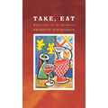 Take, Eat: Reflections on the Eucharist