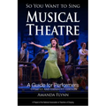 So You Want to Sing Musical Theatre: A Guide for Performers